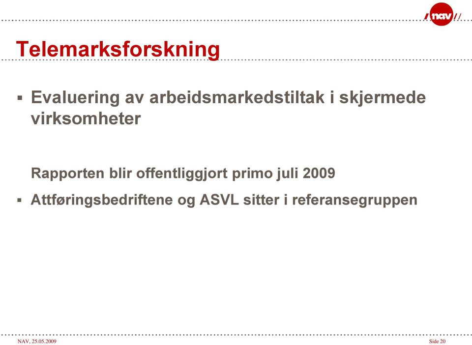 Rapporten blir offentliggjort primo juli 2009