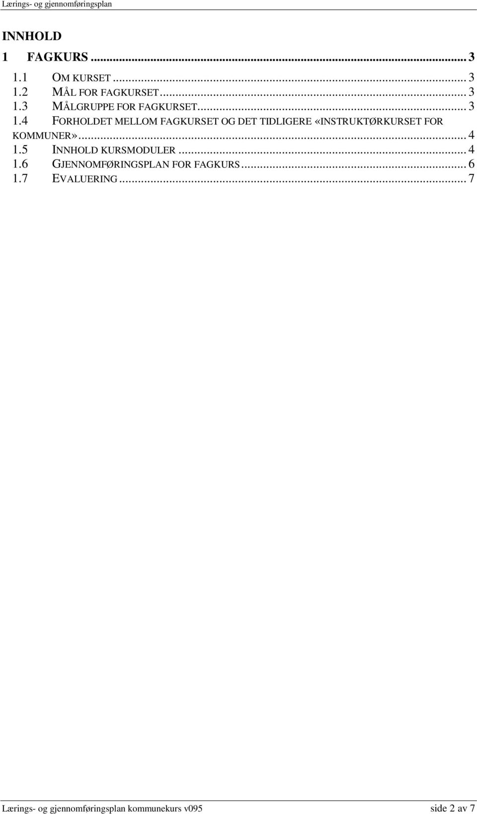 .. 4 1.5 INNHOLD KURSMODULER... 4 1.6 GJENNOMFØRINGSPLAN FOR FAGKURS... 6 1.7 EVALUERING.