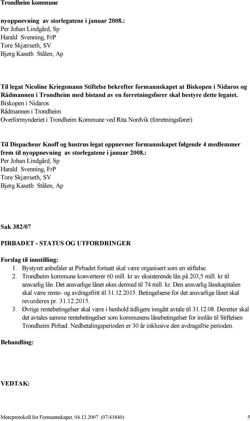 med bistand av en forretningsfører skal bestyre dette legatet.