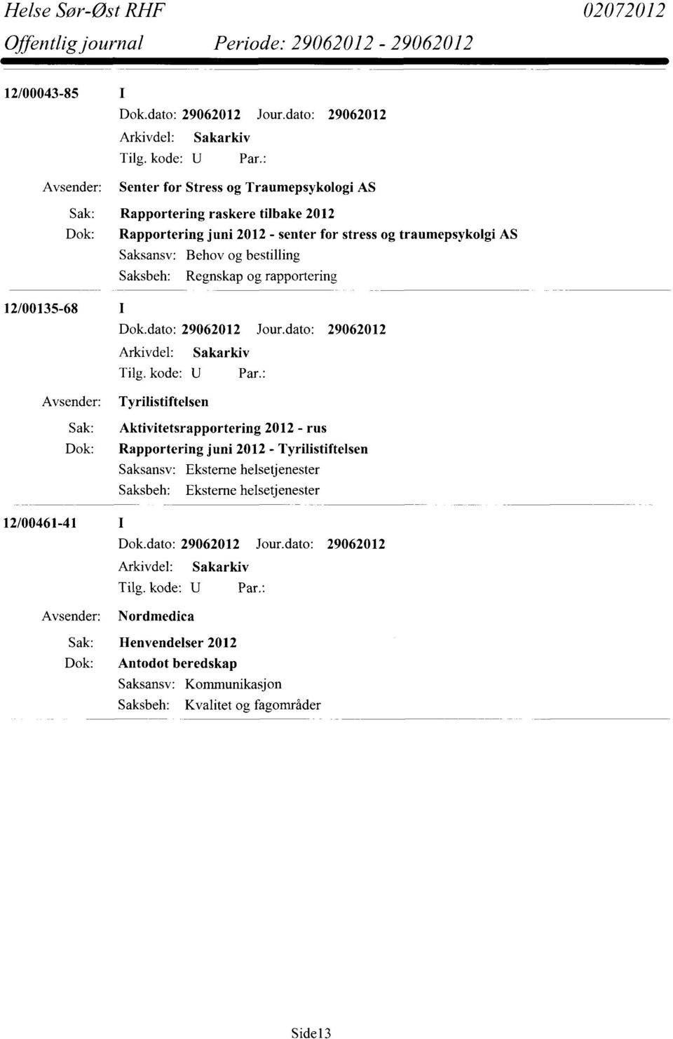 traumepsykolgi AS Behov og bestilling Regnskap og rapportering 12/00135-68 Dok.dato: 29062012 Jour.