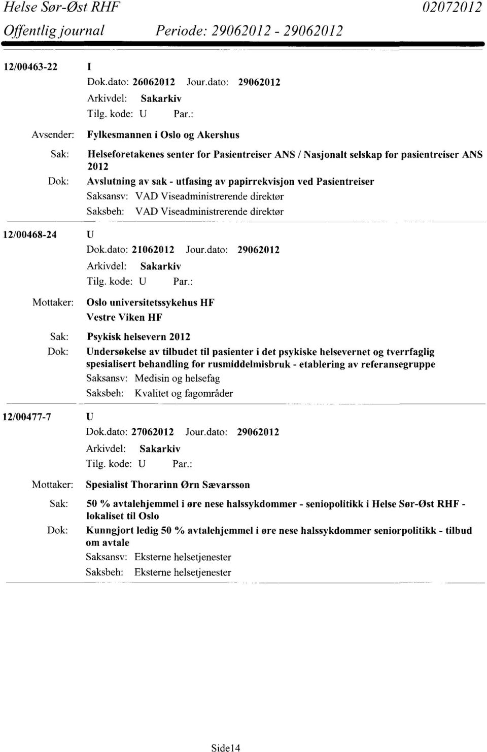 ved Pasientreiser VAD Viseadministrerende direktør VAD Viseadministrerende direktør Dok.dato: 21062012 Jour.