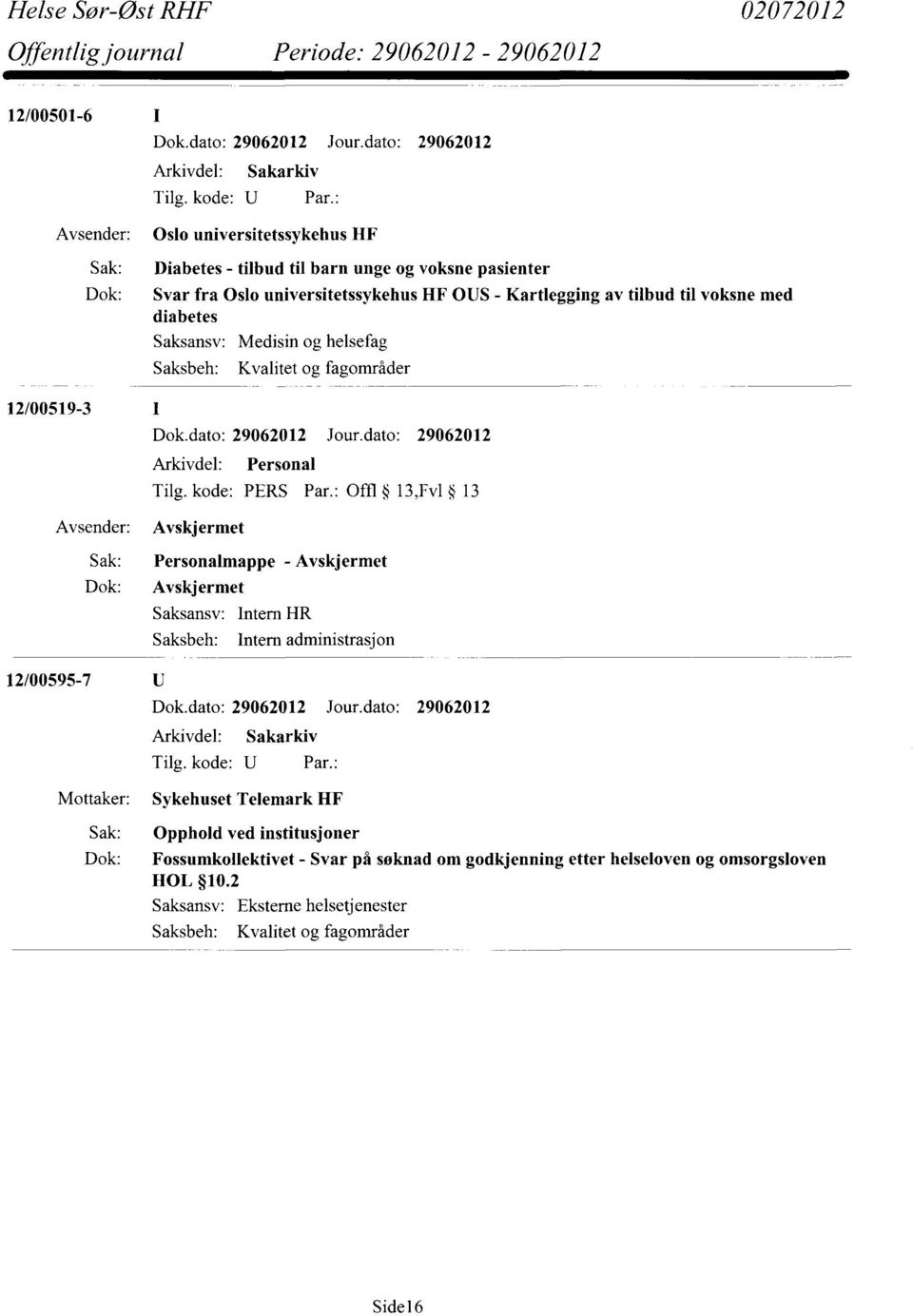 voksne med diabetes Medisin og helsefag Kvalitet og fagområder Dok.dato: 29062012 Jour.dato: 29062012 Arkivdel: Personal Tilg. kode: PERS Par.