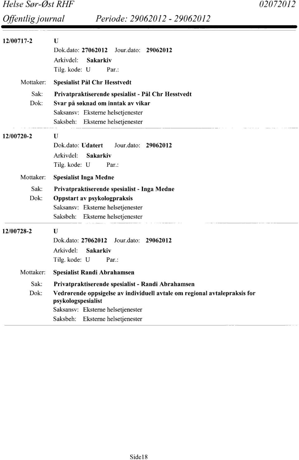 dato: 29062012 Spesialist Inga Medne Sak: Privatpraktiserende spesialist - Inga Medne Dok: Oppstart av psykologpraksis Eksterne helsetjenester Eksterne