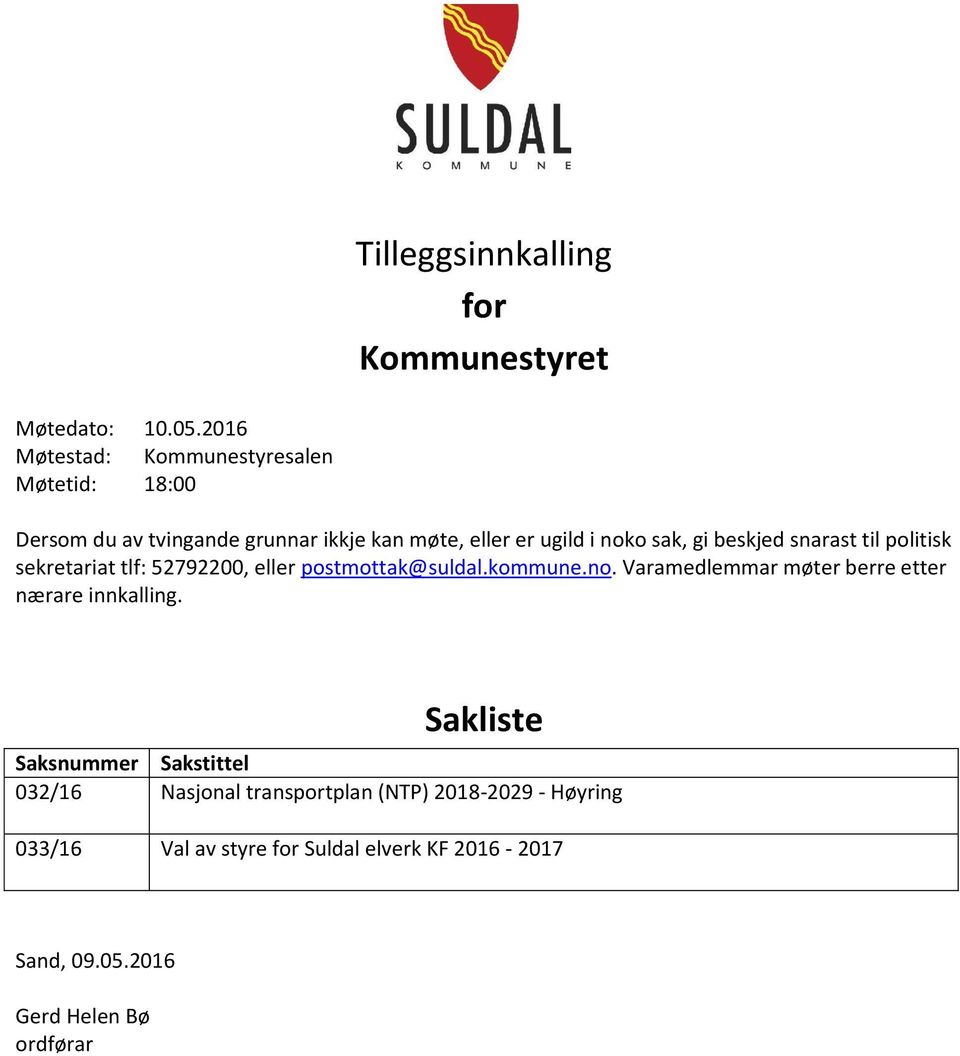 beskjed snarast til politisk sekretariat tlf: 52792200, eller postmottak@suldal.kommune.no.