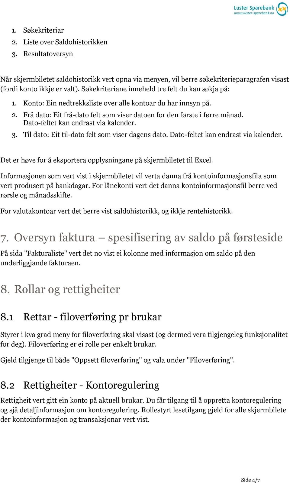 Dato-feltet kan endrast via kalender. 3. Til dato: Eit til-dato felt som viser dagens dato. Dato-feltet kan endrast via kalender. Det er høve for å eksportera opplysningane på skjermbiletet til Excel.