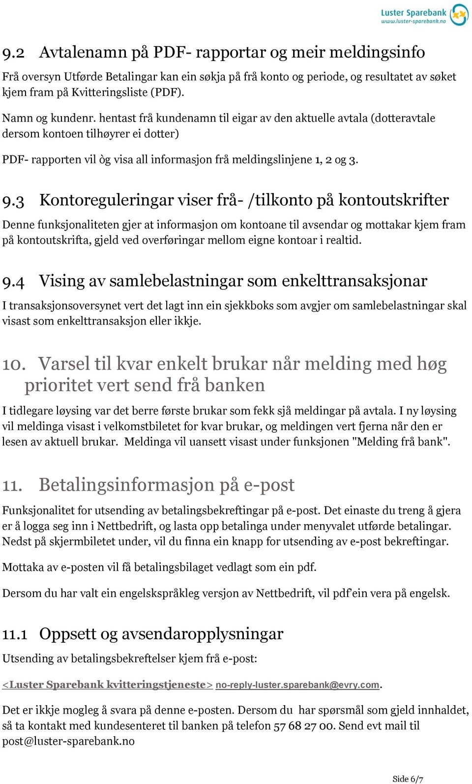 3 Kontoreguleringar viser frå- /tilkonto på kontoutskrifter Denne funksjonaliteten gjer at informasjon om kontoane til avsendar og mottakar kjem fram på kontoutskrifta, gjeld ved overføringar mellom