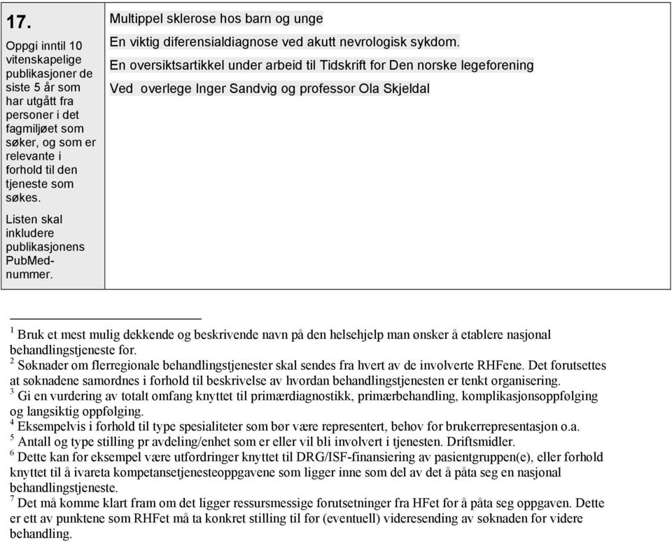 En oversiktsartikkel under arbeid til Tidskrift for Den norske legeforening Ved overlege Inger Sandvig og professor Ola Skjeldal 1 Bruk et mest mulig dekkende og beskrivende navn på den helsehjelp