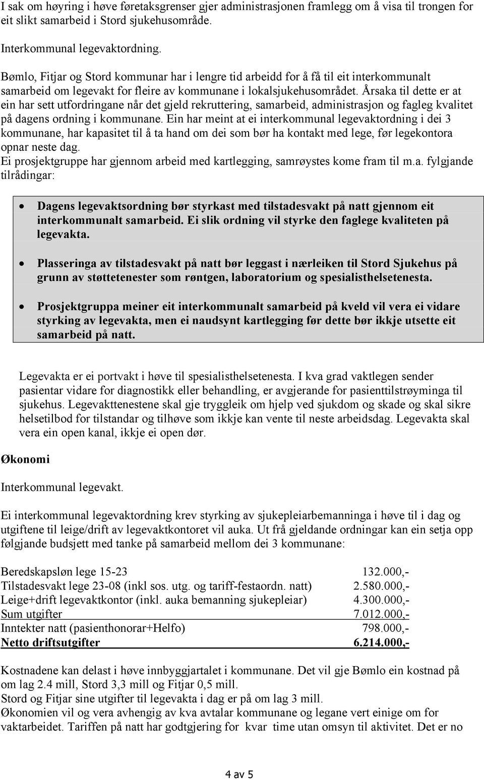 Årsaka til dette er at ein har sett utfordringane når det gjeld rekruttering, samarbeid, administrasjon og fagleg kvalitet på dagens ordning i kommunane.