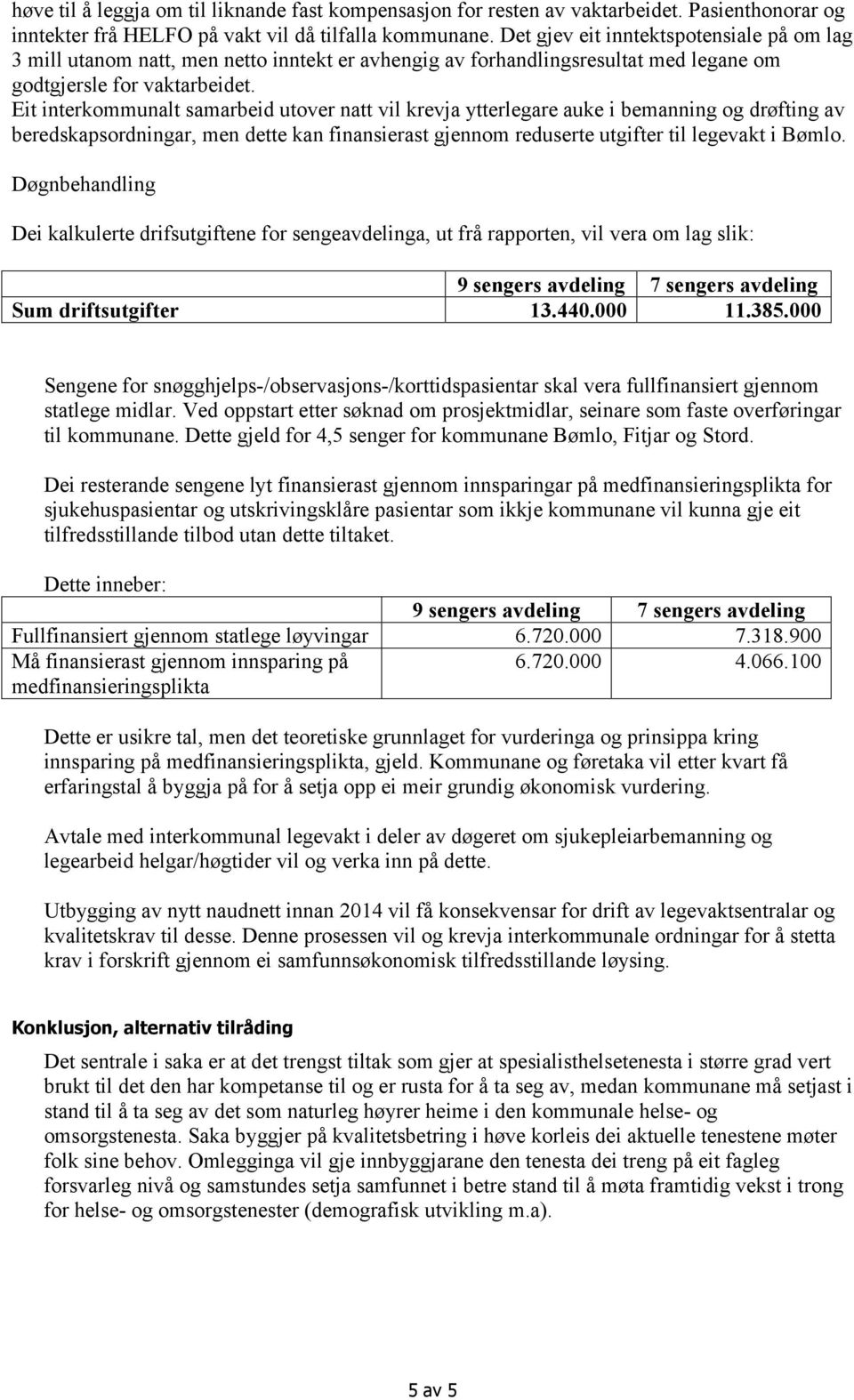 Eit interkommunalt samarbeid utover natt vil krevja ytterlegare auke i bemanning og drøfting av beredskapsordningar, men dette kan finansierast gjennom reduserte utgifter til legevakt i Bømlo.