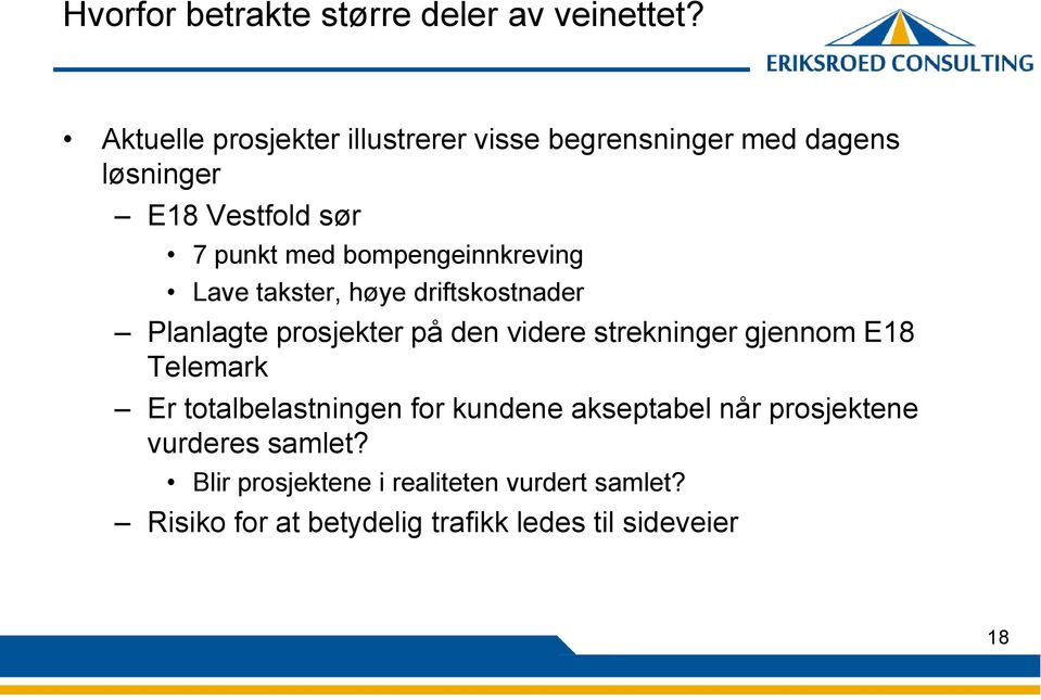 bompengeinnkreving Lave takster, høye driftskostnader Planlagte prosjekter på den videre strekninger gjennom