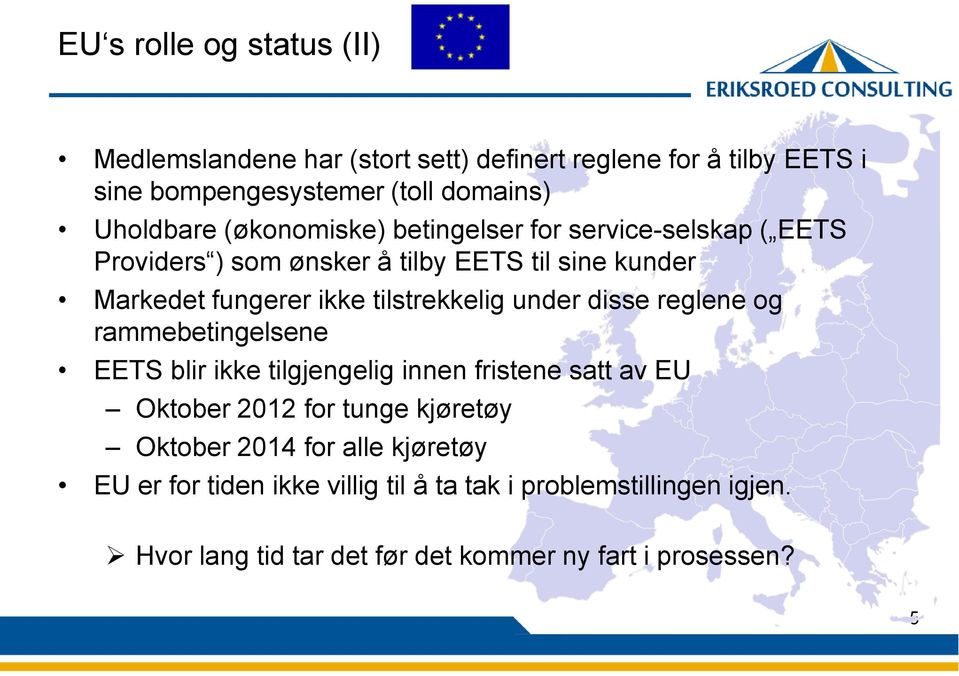 under disse reglene og rammebetingelsene EETS blir ikke tilgjengelig innen fristene satt av EU Oktober 2012 for tunge kjøretøy Oktober 2014