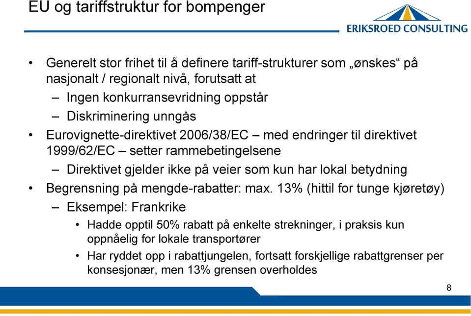 gjelder ikke på veier som kun har lokal betydning Begrensning på mengde-rabatter: max.