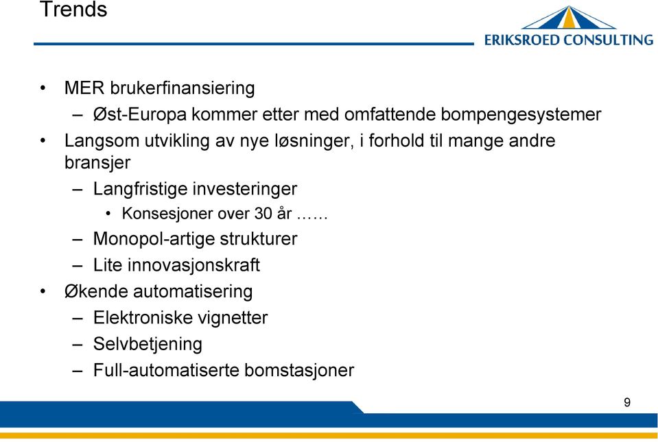 investeringer Konsesjoner over 30 år Monopol-artige strukturer Lite innovasjonskraft