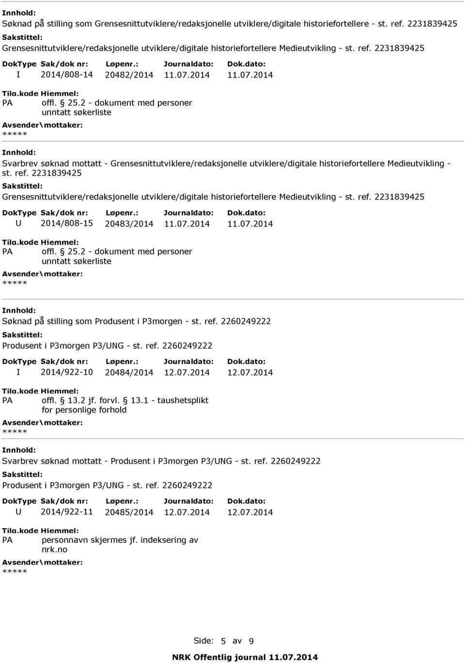 2 - dokument med personer unntatt søkerliste Svarbrev søknad mottatt - Grensesnittutviklere/redaksjonelle utviklere/digitale historiefortellere Medieutvikling - st. ref.