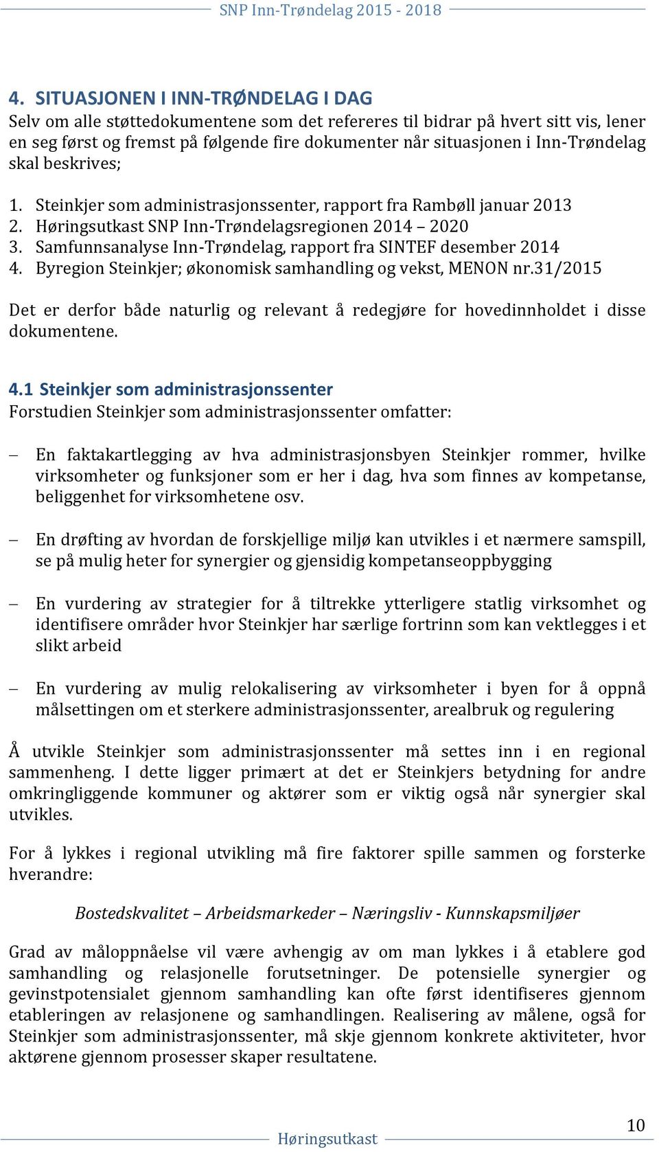 Samfunnsanalyse Inn-Trøndelag, rapport fra SINTEF desember 2014 4. Byregion Steinkjer; økonomisk samhandling og vekst, MENON nr.