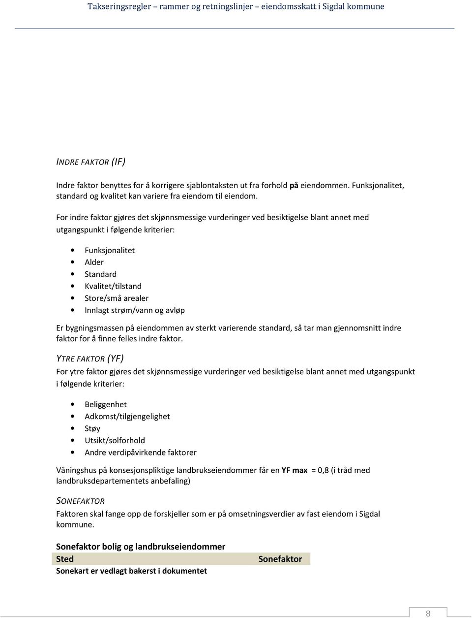 strøm/vann og avløp Er bygningsmassen på eiendommen av sterkt varierende standard, så tar man gjennomsnitt indre faktor for å finne felles indre faktor.