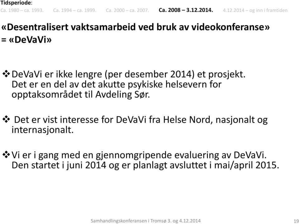 2014 og inn i framtiden «Desentralisert vaktsamarbeid ved bruk av videokonferanse» = «DeVaVi» DeVaVi er ikke lengre (per desember 2014) et