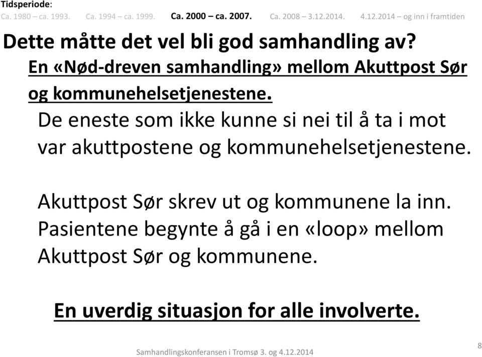 En «Nød-dreven samhandling» mellom Akuttpost Sør og kommunehelsetjenestene.