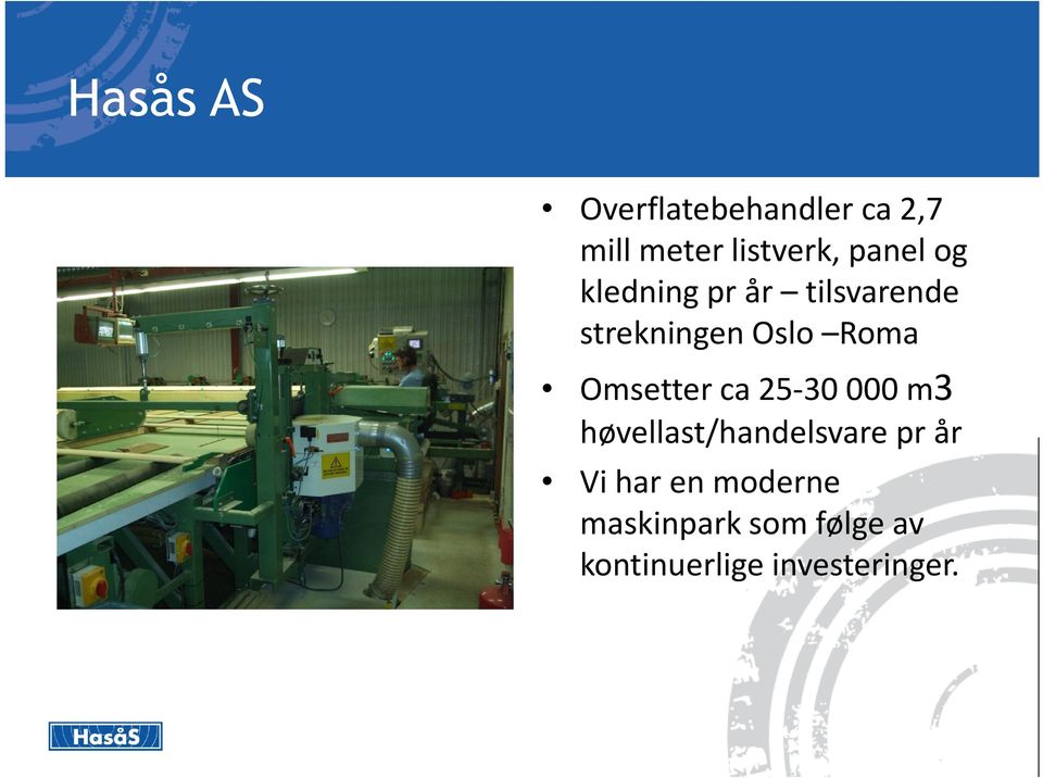 Omsetter ca 25-30 000 m3 høvellast/handelsvare pr år Vi har