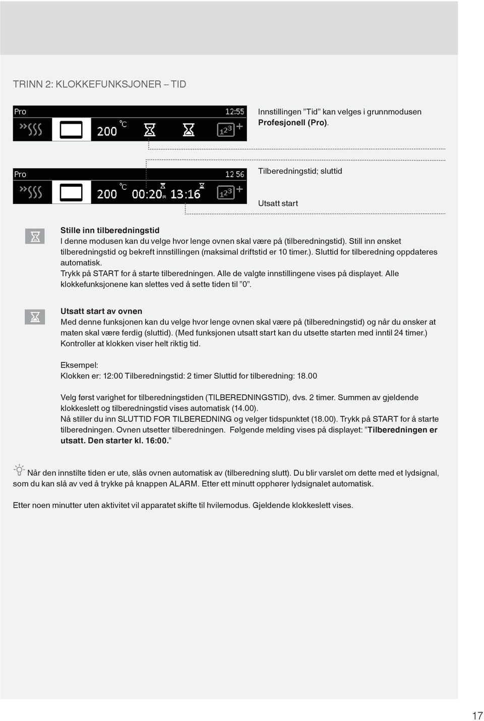 Still inn ønsket tilberedningstid og bekreft innstillingen (maksimal driftstid er 10 timer.). Sluttid for tilberedning oppdateres automatisk. Trykk på START for å starte tilberedningen.