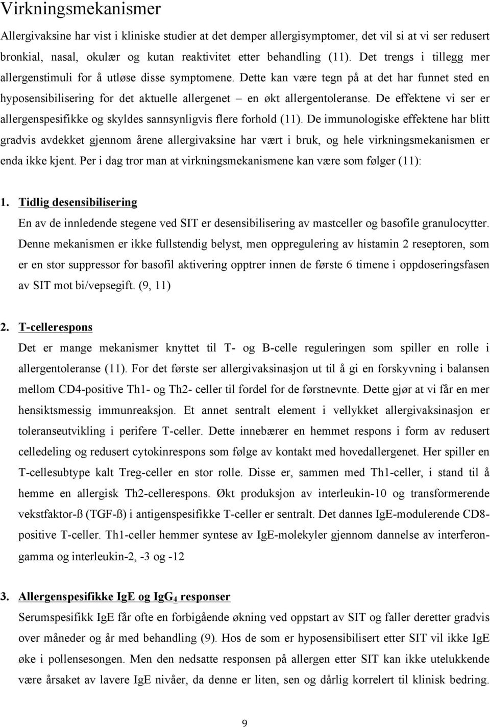 De effektene vi ser er allergenspesifikke og skyldes sannsynligvis flere forhold (11).