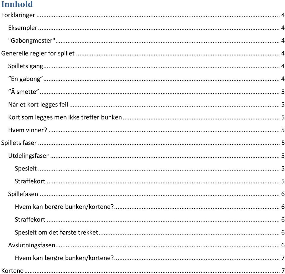 ... 5 Spillets faser... 5 Utdelingsfasen... 5 Spesielt... 5 Straffekort... 5 Spillefasen.