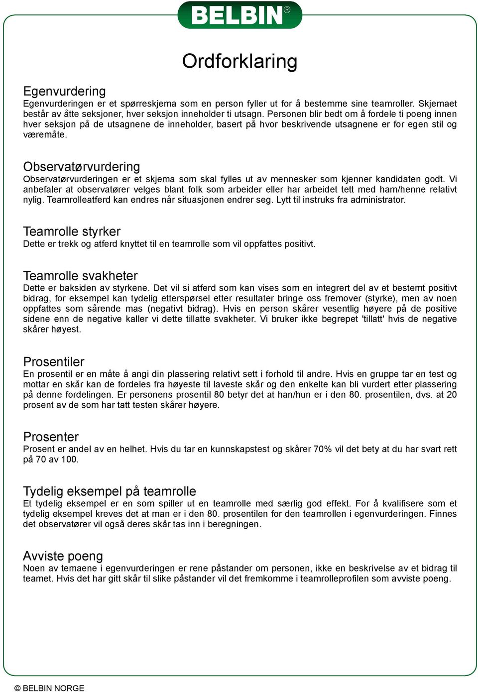 Observatørvurdering Observatørvurderingen er et skjema som skal fylles ut av mennesker som kjenner kandidaten godt.