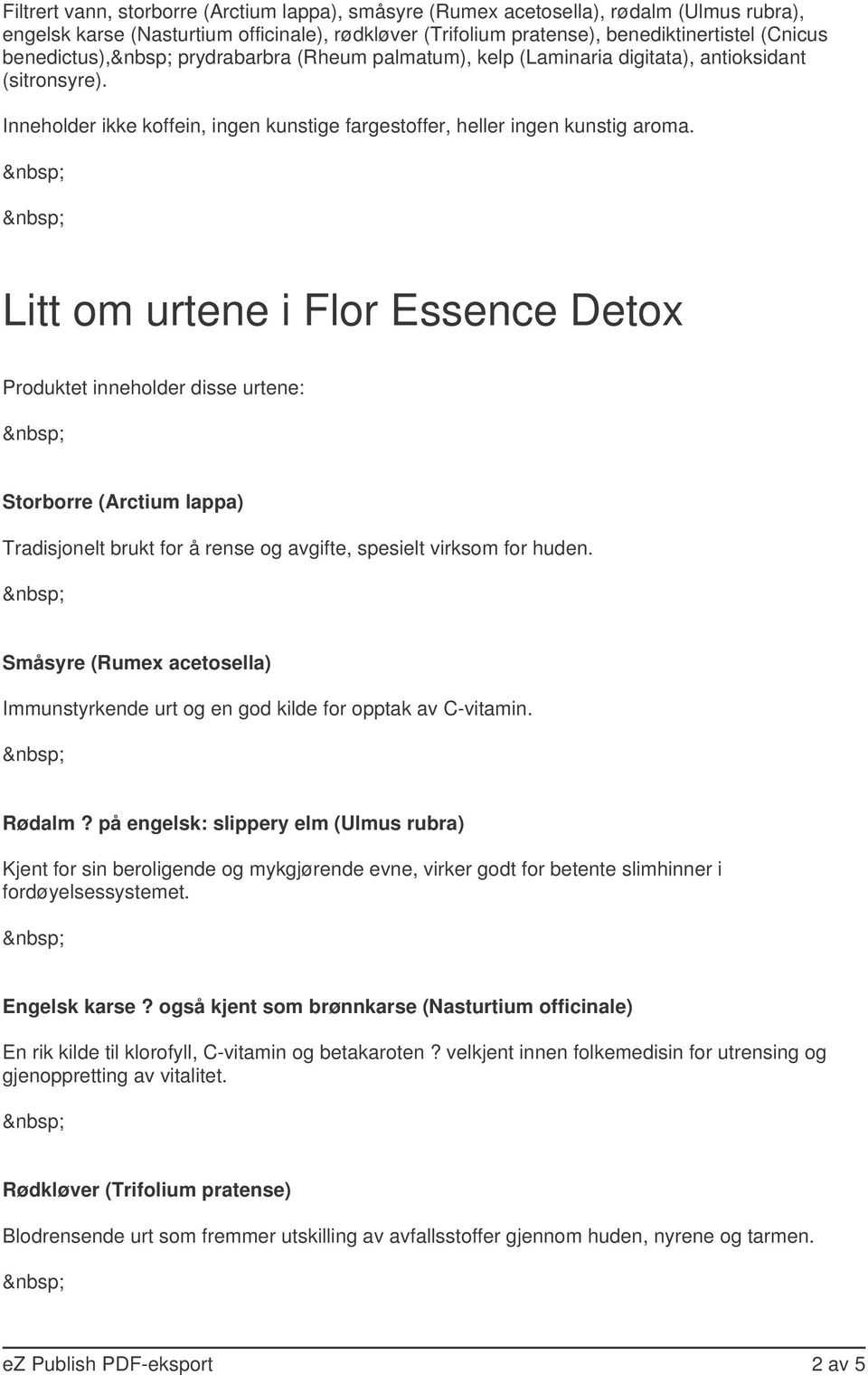 Litt om urtene i Flor Essence Detox Produktet inneholder disse urtene: Storborre (Arctium lappa) Tradisjonelt brukt for å rense og avgifte, spesielt virksom for huden.