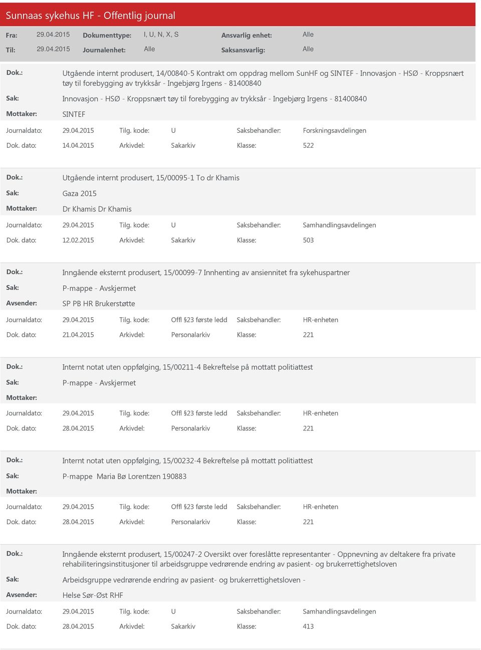 2015 Arkivdel: Sakarkiv tgående internt produsert, 15/00095-1 To dr Khamis Gaza 2015 Dr Khamis Dr Khamis Samhandlingsavdelingen Dok. dato: 12.02.