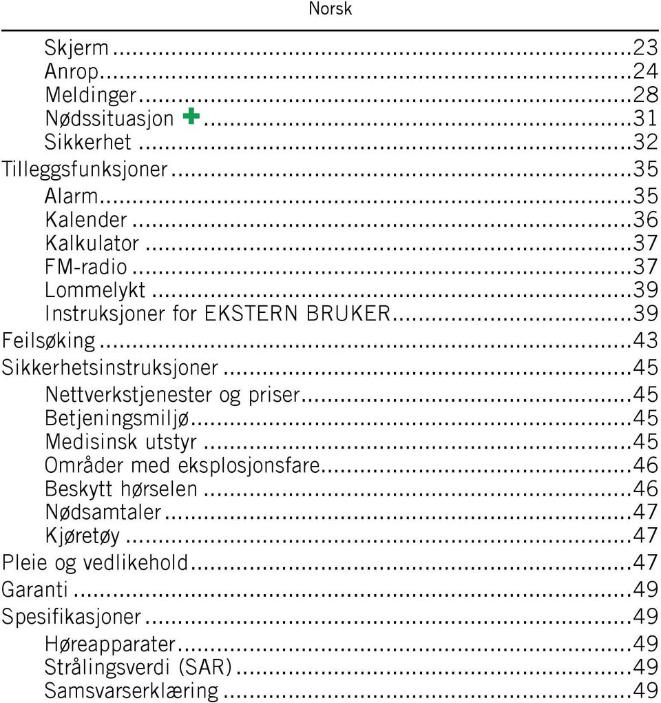 ..45 Nettverkstjenester og priser...45 Betjeningsmiljø...45 Medisinsk utstyr...45 Områder med eksplosjonsfare...46 Beskytt hørselen.