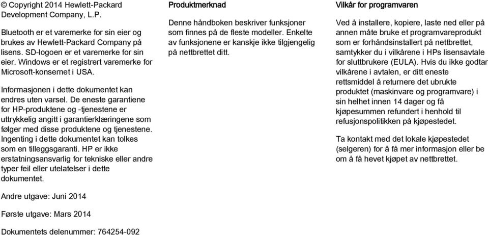 De eneste garantiene for HP-produktene og -tjenestene er uttrykkelig angitt i garantierklæringene som følger med disse produktene og tjenestene.