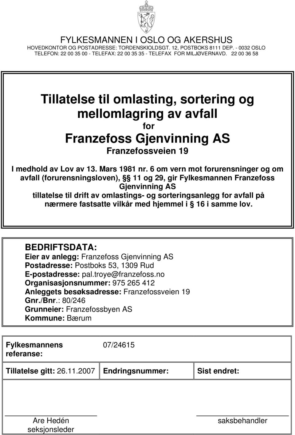 6 om vern mot forurensninger og om avfall (forurensningsloven), 11 og 29, gir Fylkesmannen Franzefoss Gjenvinning AS tillatelse til drift av omlastings- og sorteringsanlegg for avfall på nærmere