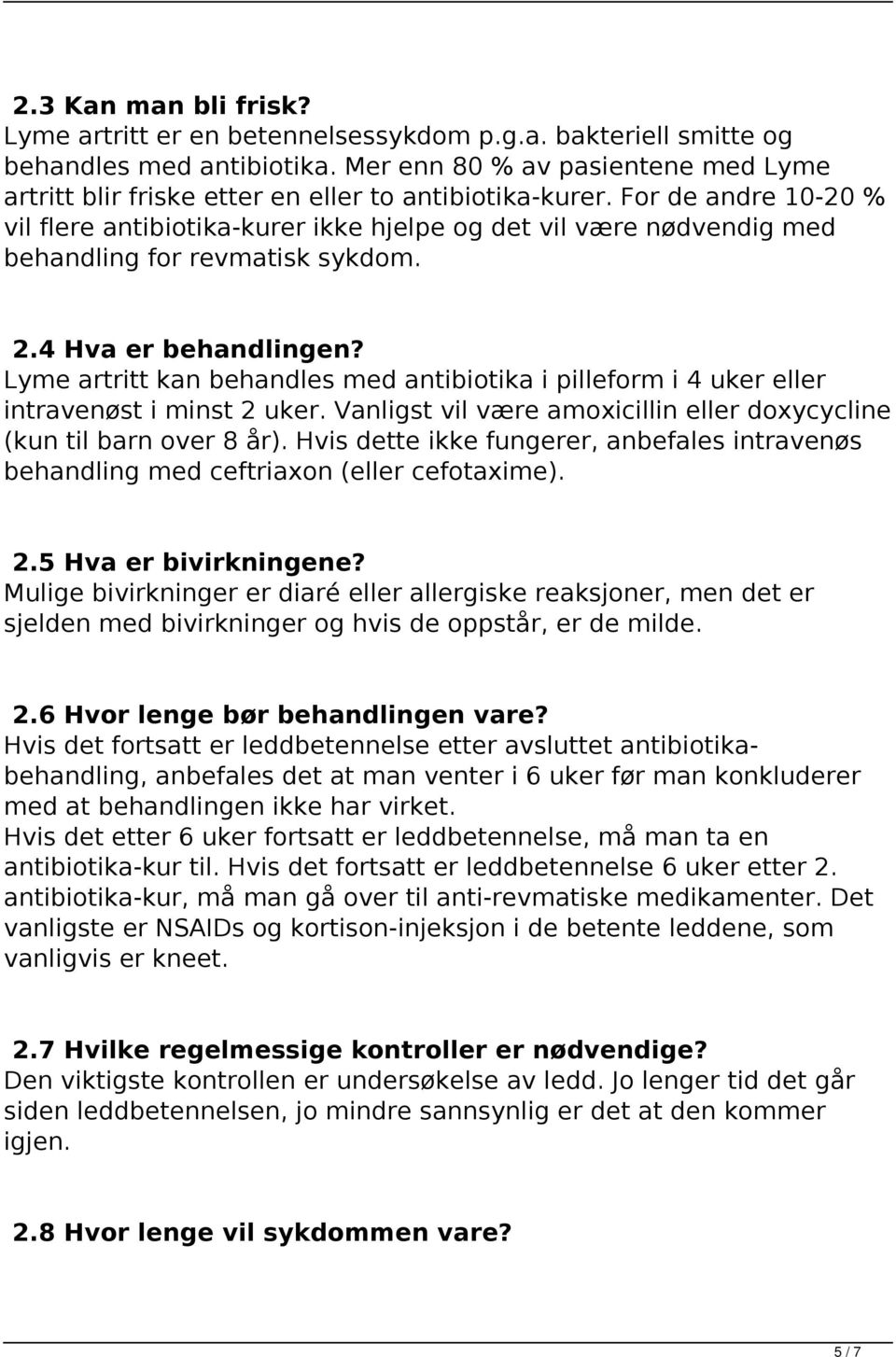 For de andre 10-20 % vil flere antibiotika-kurer ikke hjelpe og det vil være nødvendig med behandling for revmatisk sykdom. 2.4 Hva er behandlingen?