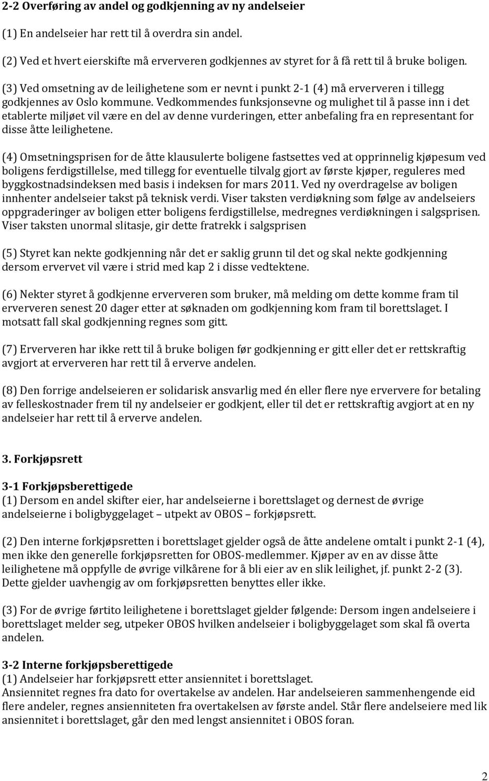 (3) Ved omsetning av de leilighetene som er nevnt i punkt 2-1 (4) må erververen i tillegg godkjennes av Oslo kommune.