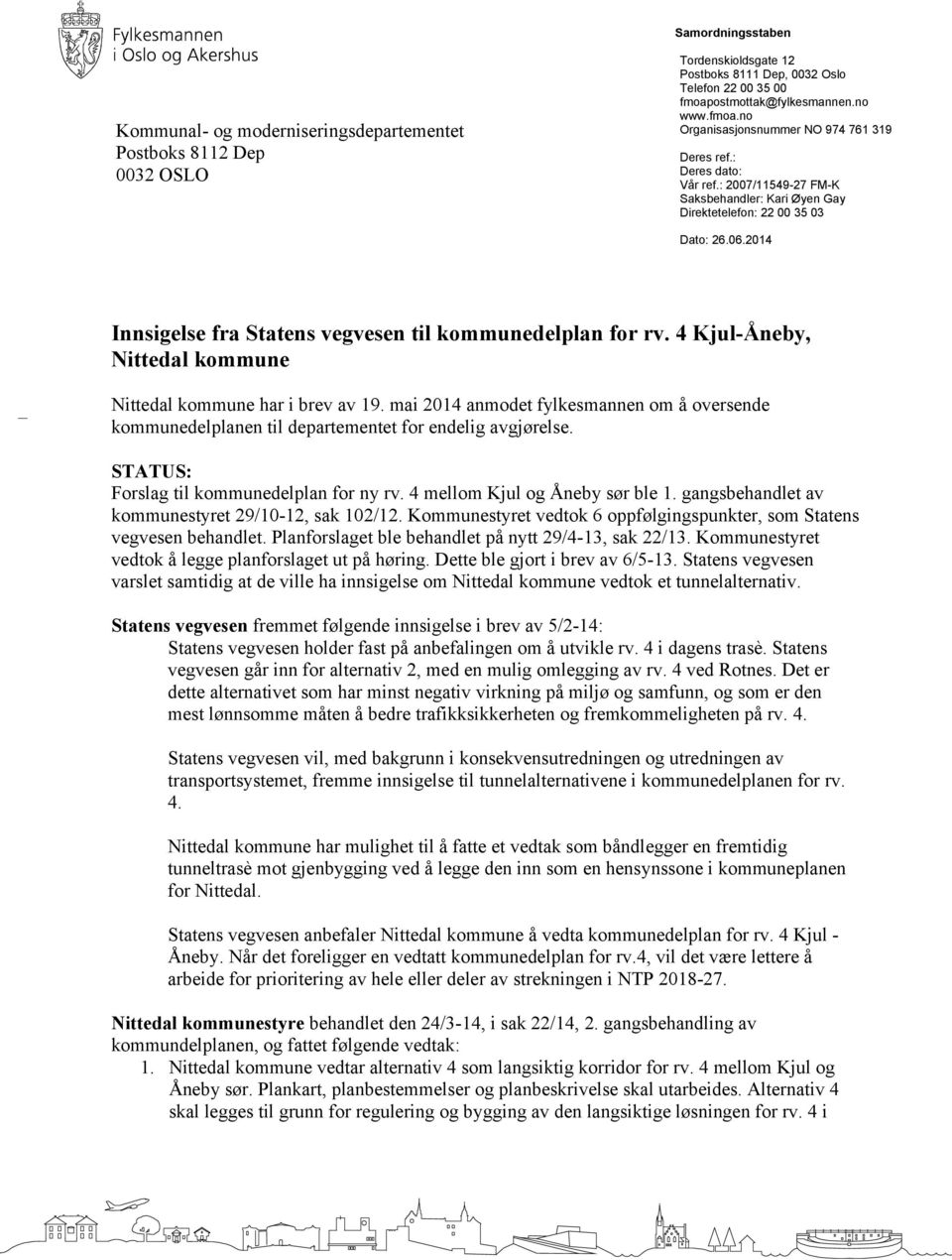 2014 Innsigelse fra Statens vegvesen til kommunedelplan for rv. 4 Kjul-Åneby, Nittedal kommune Nittedal kommune har i brev av 19.