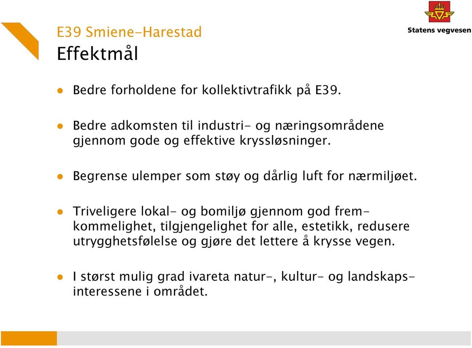 Begrense ulemper som støy og dårlig luft for nærmiljøet.