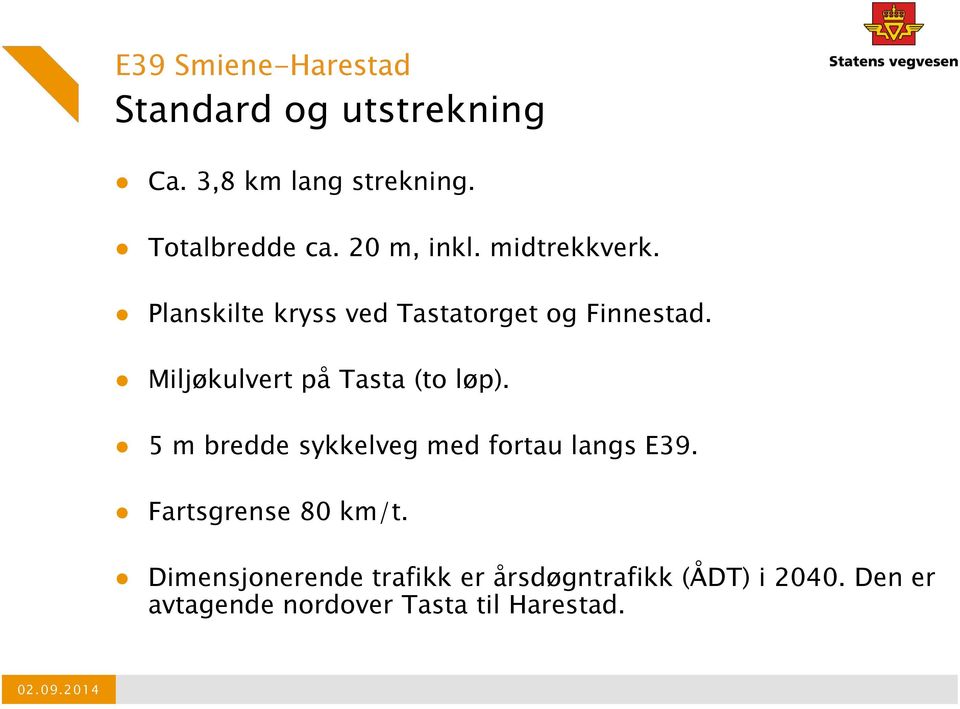 Miljøkulvert på Tasta (to løp). 5 m bredde sykkelveg med fortau langs E39.