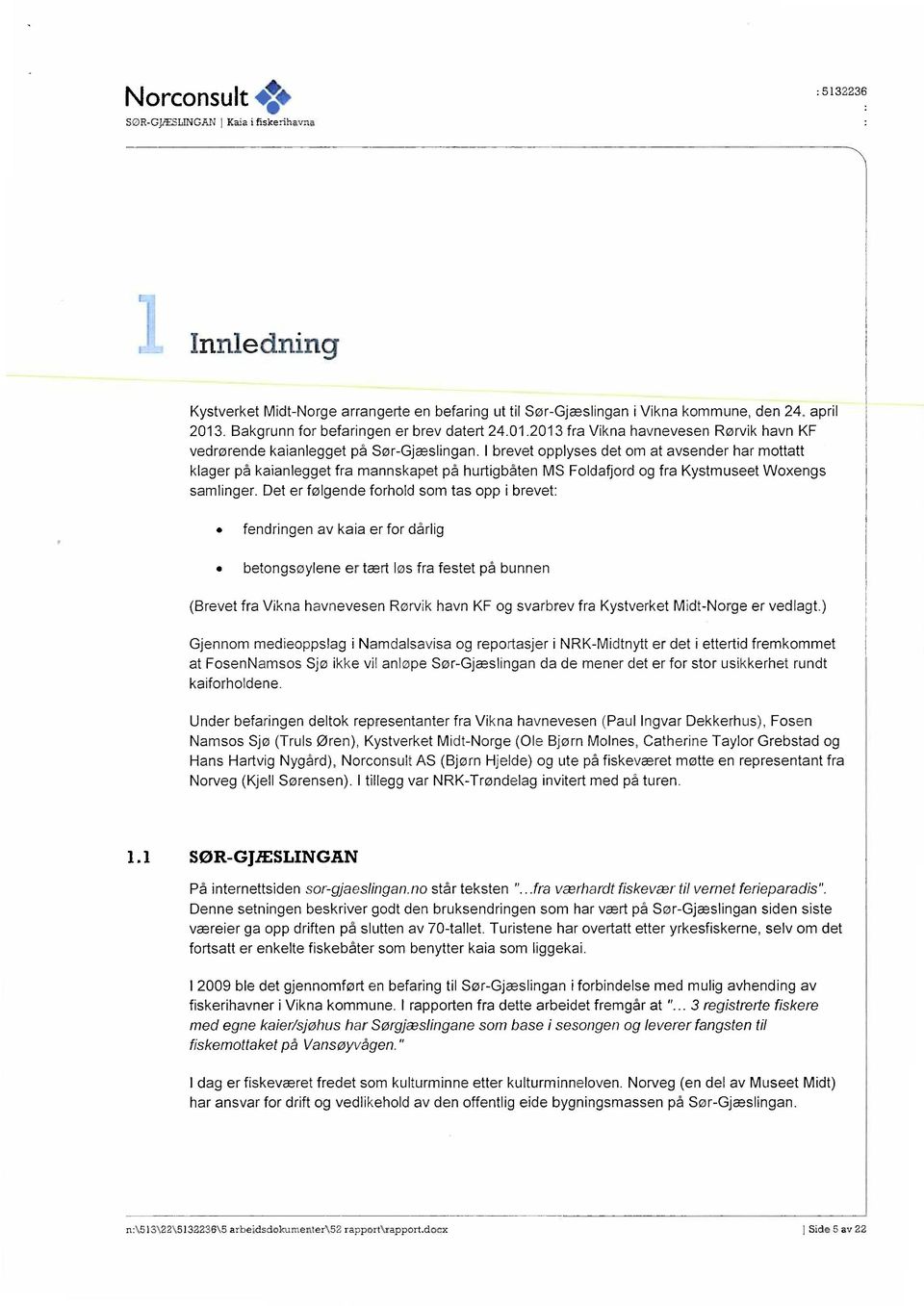 I brevet opplyses det om at avsender har mottatt klager på kaianlegget fra mannskapet på hurtigbåten MS Foldafjord og fra Kystmuseet Woxengs samlinger.