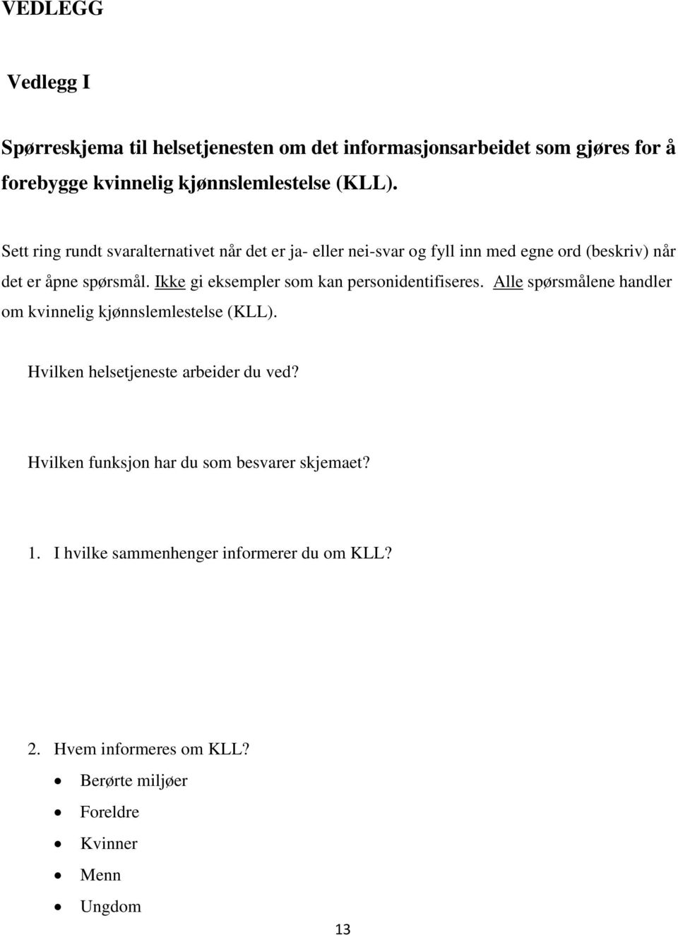 Ikke gi eksempler som kan personidentifiseres. Alle spørsmålene handler om kvinnelig kjønnslemlestelse (KLL).