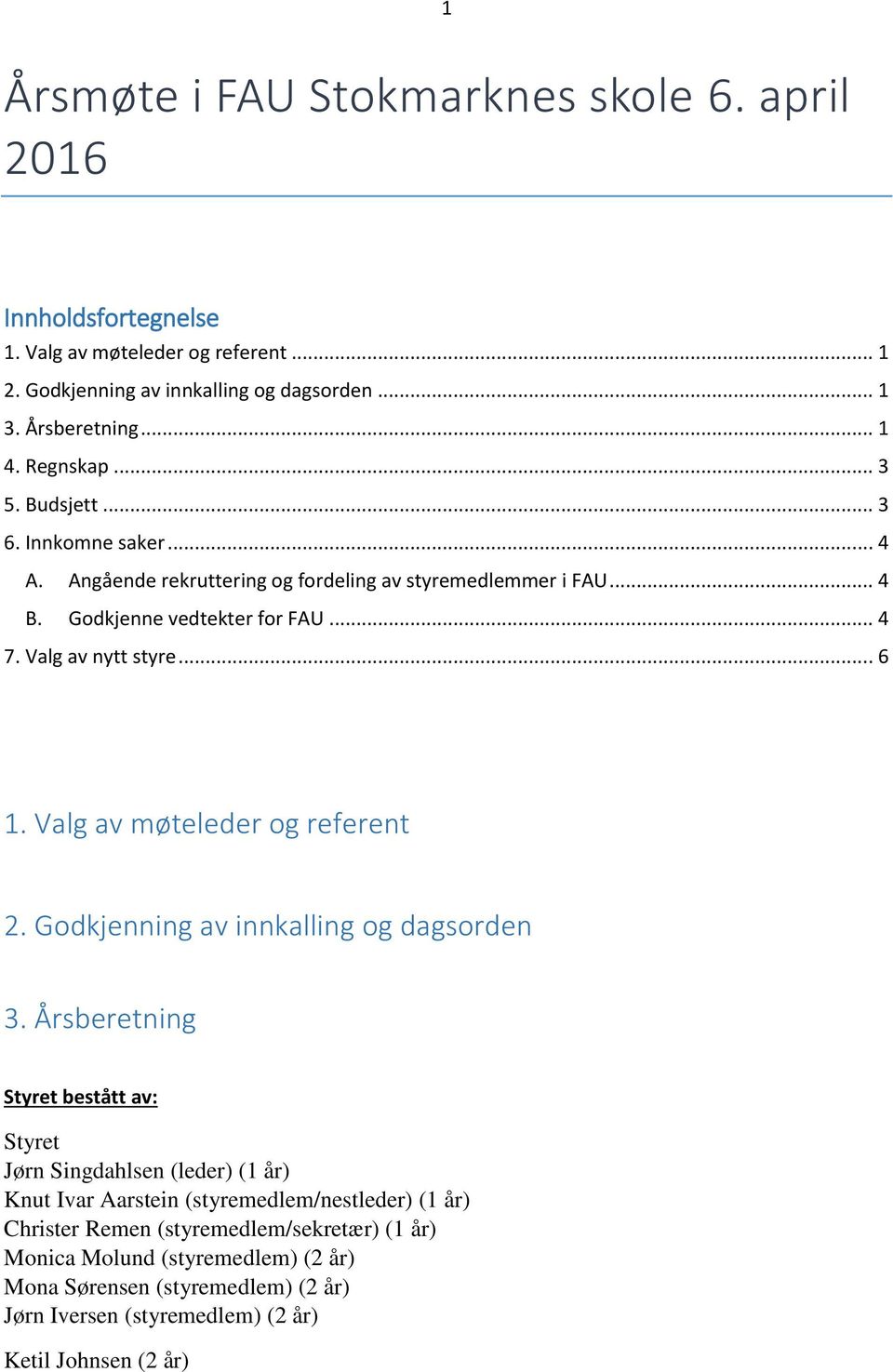 .. 6 1. Valg av møteleder og referent 2. Godkjenning av innkalling og dagsorden 3.