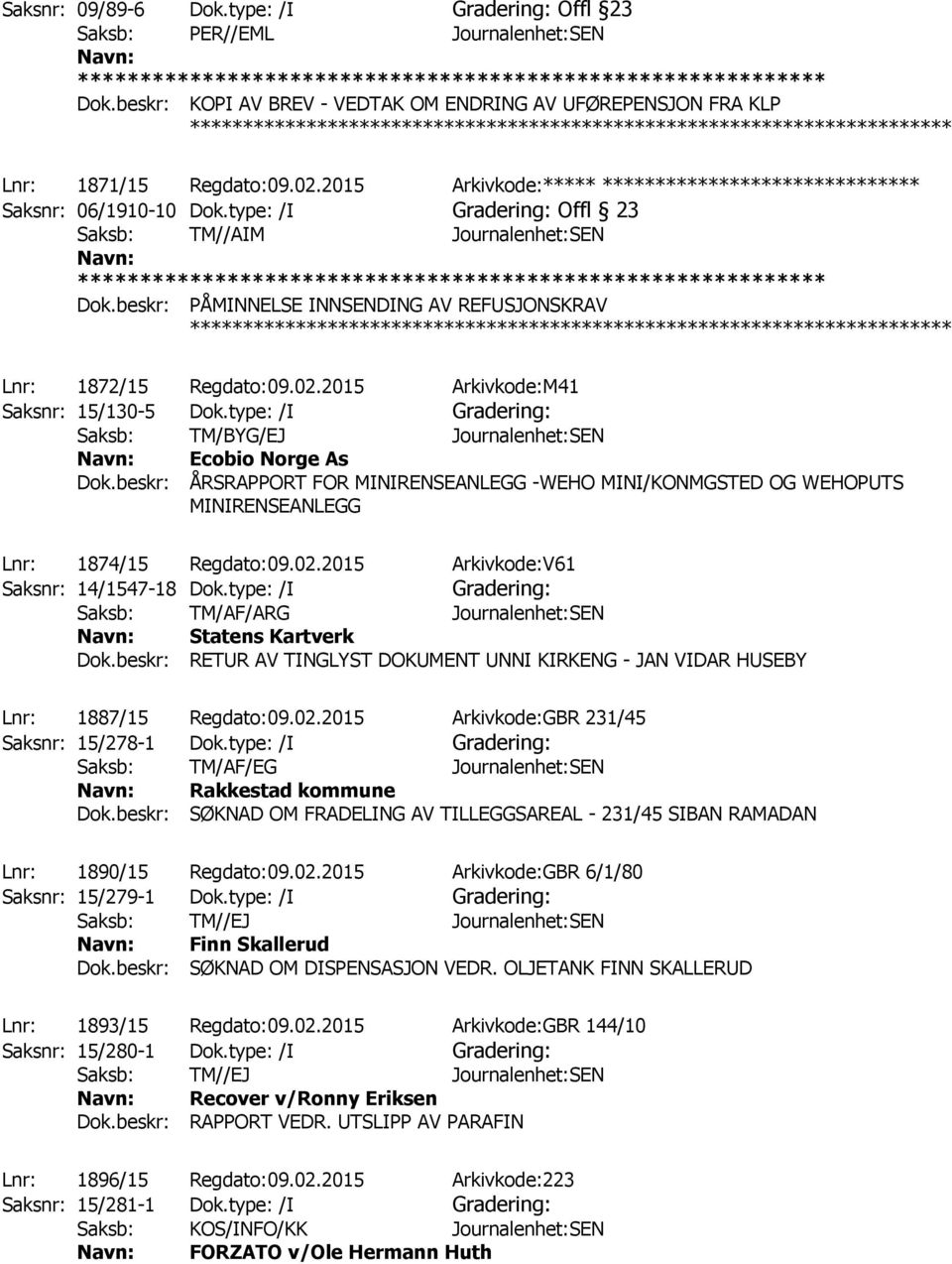 beskr: PÅMINNELSE INNSENDING AV REFUSJONSKRAV Lnr: 1872/15 Regdato:09.02.2015 Arkivkode:M41 Saksnr: 15/130-5 Dok.type: /I Gradering: Saksb: TM/BYG/EJ Journalenhet:SEN Ecobio Norge As Dok.