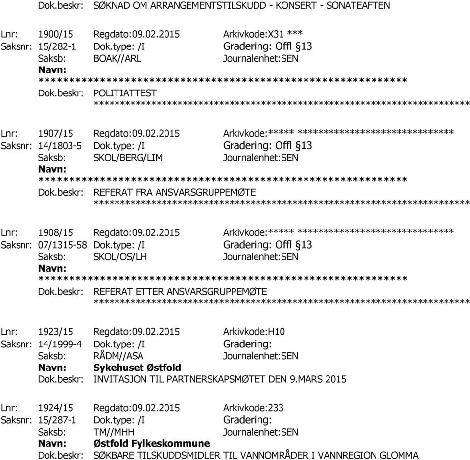 type: /I Gradering: Offl 13 Dok.beskr: REFERAT FRA ANSVARSGRUPPEMØTE ************ Lnr: 1908/15 Regdato:09.02.2015 Arkivkode:***** ****************************** Saksnr: 07/1315-58 Dok.
