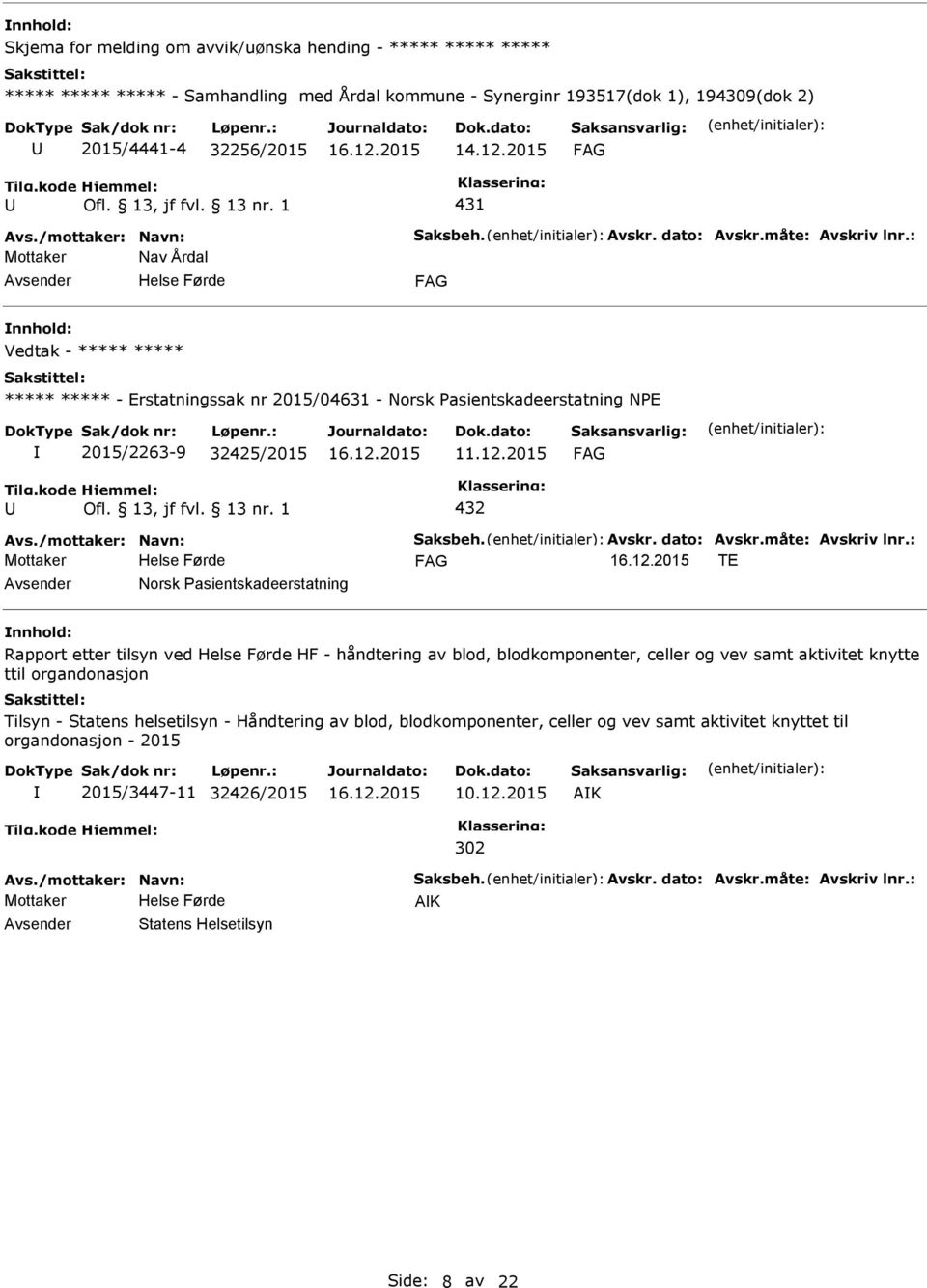 : Mottaker Nav Årdal Vedtak - ***** ***** ***** ***** - Erstatningssak nr 2015/04631 - Norsk asientskadeerstatning NE 2015/2263-9 32425/2015 11.12.2015 432 Avs.