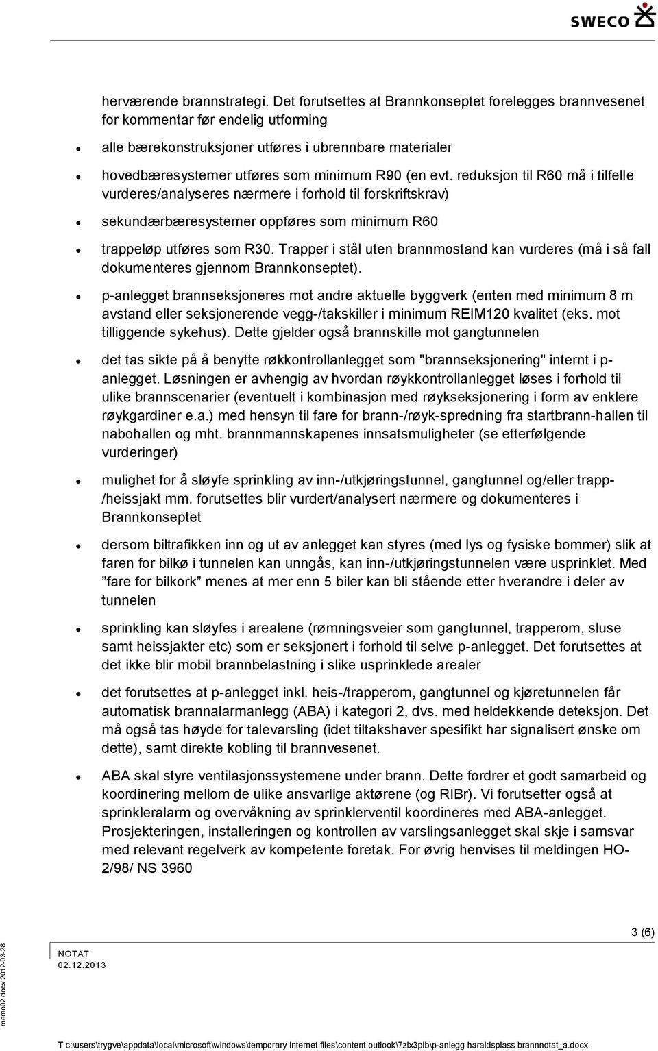 reduksjon til R60 må i tilfelle vurderes/analyseres nærmere i forhold til forskriftskrav) sekundærbæresystemer oppføres som minimum R60 trappeløp utføres som R30.