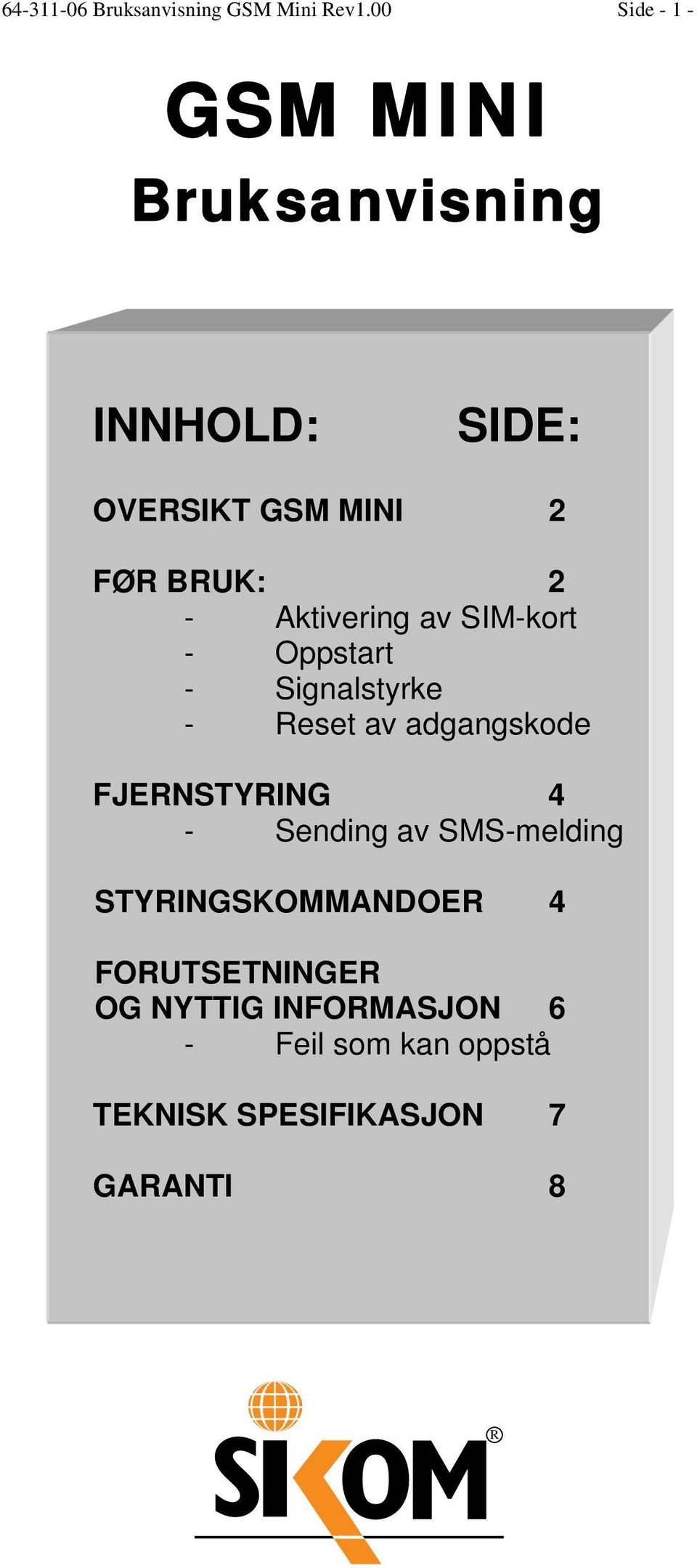 Aktivering av SIM-kort - Oppstart - Signalstyrke - Reset av adgangskode FJERNSTYRING 4 -