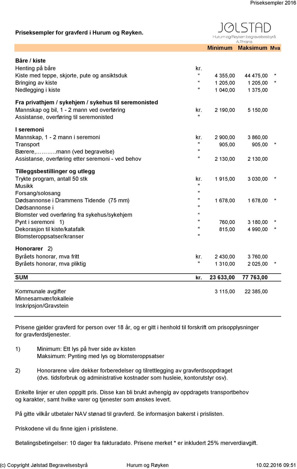 Mannskap og bil, 1-2 mann ved overføring kr. 2 190,00 5 150,00 Assistanse, overføring til seremonisted " I seremoni Mannskap, 1-2 mann i seremoni kr.