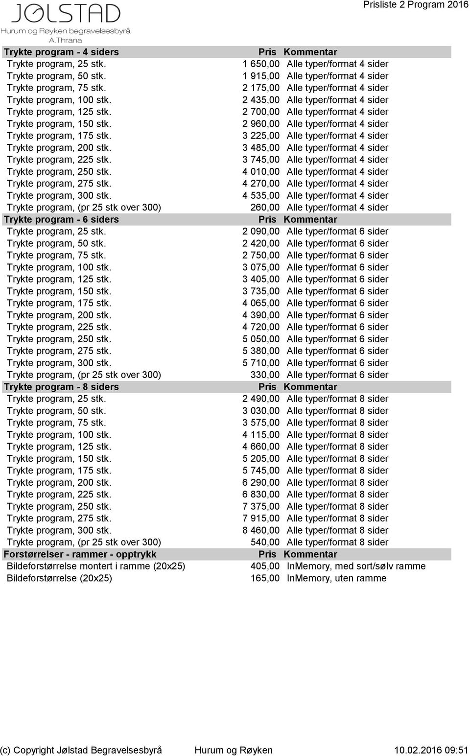 Trykte program, (pr 25 stk over 300) Trykte program - 6 siders Trykte program, 25 stk. Trykte program, 50 stk. Trykte program, 75 stk. Trykte program, 100 stk. Trykte program, 125 stk.