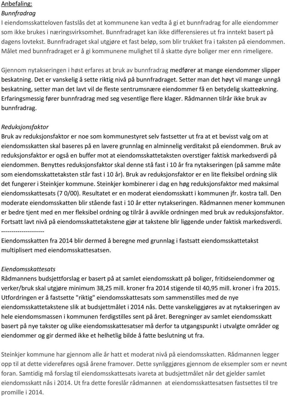 Målet med bunnfradraget er å gi kommunene mulighet til å skatte dyre boliger mer enn rimeligere.