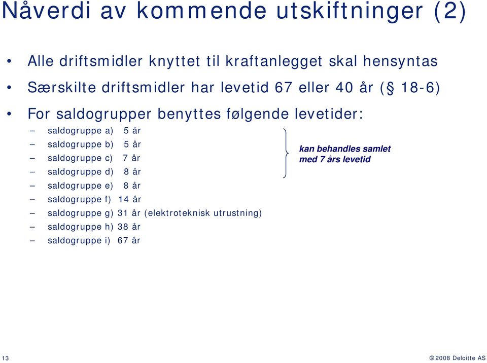 saldogruppe b) 5 år saldogruppe c) 7 år saldogruppe d) 8 år saldogruppe e) 8 år saldogruppe f) 14 år saldogruppe