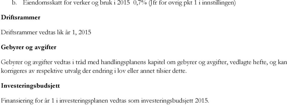 gebyrer og avgifter, vedlagte hefte, og kan korrigeres av respektive utvalg der endring i lov eller annet